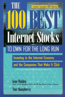 The 100 Best Internet Stocks to Own for the Long Run : Investing in the Internet Economy and the Companies That Make It Click