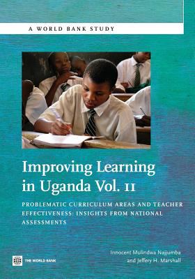 Improving Learning in Uganda : Problematic Curriculum Areas, Teacher Effectiveness: Insights from National Assessments