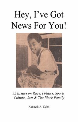 Hey, I've Got News for You! : 32 Essays on Race, Politics, Sports, Culture, Jazz and the Black Family