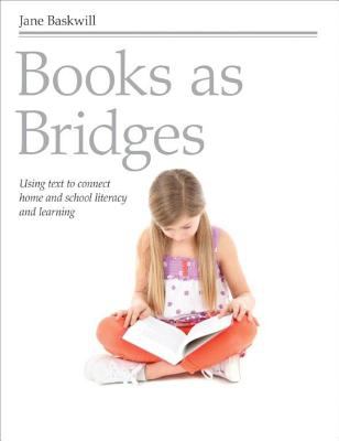 Books as Bridges : Using Text to Connect Home and School Literacy and Learning