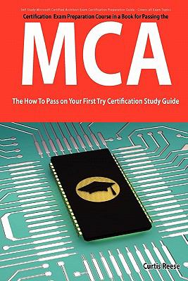 Microsoft Certified Architect certification (MCA) Exam Preparation Course in a Book for Passing the MCA Exam - the How to Pass on Your First Try Certification Study Guide