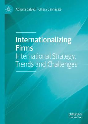 Internationalizing Firms : International Strategy, Trends and Challenges