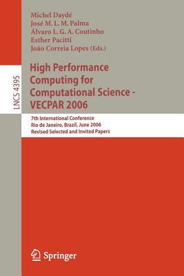 High Performance Computing for Computational Science - VECPAR 2006 : 7th International Conference, Rio de Janeiro, Brazil, June 10-13, 2006, Revised Selected and Invited Papers