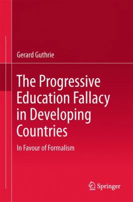 The Progressive Education Fallacy in Developing Countries : In Favour of Formalism