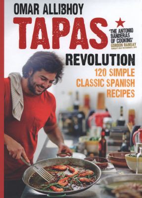 Tapas Revolution : 120 Simple Classic Spanish Recipes