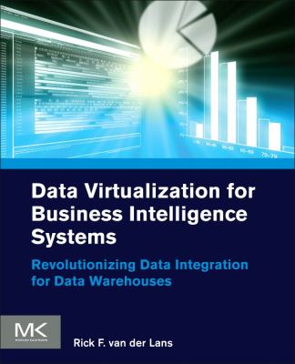 Data Virtualization for Business Intelligence Systems : Revolutionizing Data Integration for Data Warehouses