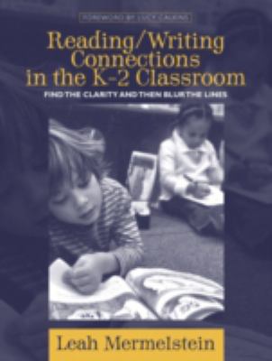 Reading/Writing Connections in the K-2 Classroom : Find the Clarity and Then Blur the Lines