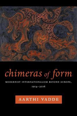 Chimeras of Form : Modernist Internationalism Beyond Europe, 1914-2016