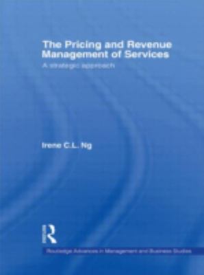 The Pricing and Revenue Management of Services : A Strategic Approach
