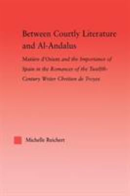 Between Courtly Literature and Al-Andaluz : Oriental Symbolism and Influences in the Romances of Chretien de Troyes