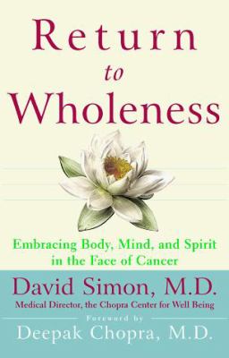 Return to Wholeness : Embracing Body, Mind, and Spirit in the Face of Cancer