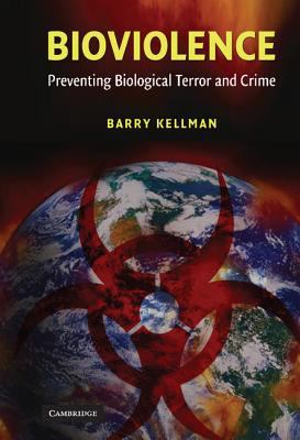 Bioviolence : Preventing Biological Terror and Crime