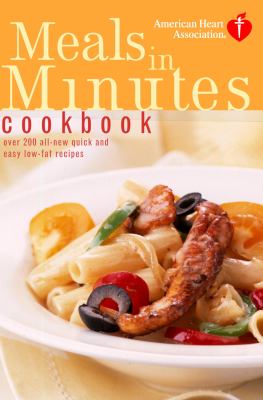 American Heart Association Meals in Minutes Cookbook : Over 200 All-New Quick and Easy Low-Fat Recipes