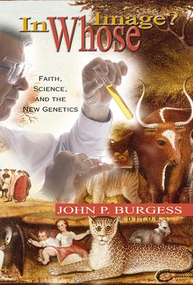 In Whose Image? : Faith, Science, and the New Genetics