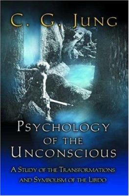 Psychology of the Unconscious : A Study of the Transformations and Symbolisms of the Libido