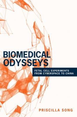 Biomedical Odysseys : Fetal Cell Experiments from Cyberspace to China