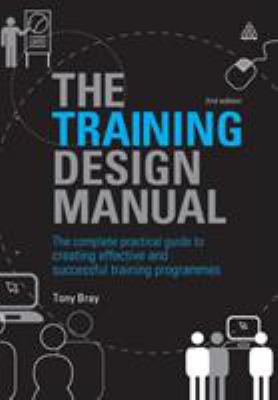 The Training Design Manual : The Complete Practical Guide to Creating Effective and Successful Training Programmes