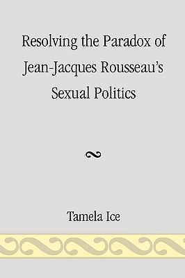 Resolving the Paradox of Jean-Jacques Rousseau's Sexual Politics