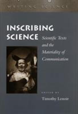 Inscribing Science : Scientific Texts and the Materiality of Communication