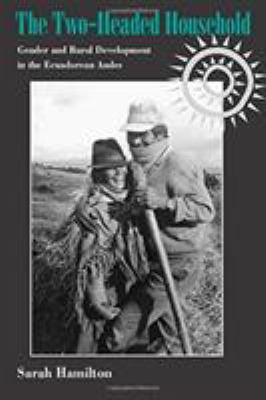 The Two-Headed Household : Gender and Rural Development in the Ecuadorean Andes