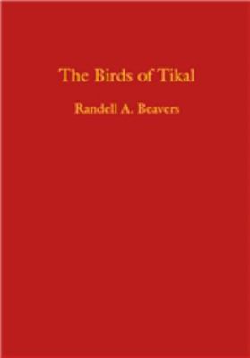 The Birds of Tikal : An Annotated Checklist for Tikal National Park and Peten, Guatemala