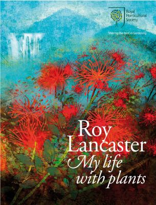 Roy Lancaster : My Life with Plants
