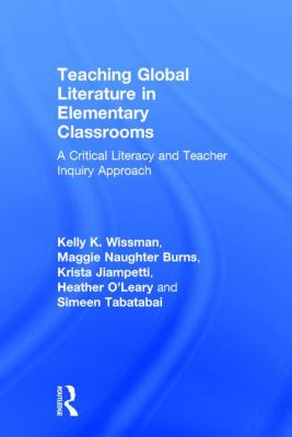 Teaching Global Literature in Elementary Classrooms : A Critical Literacy and Teacher Inquiry Approach