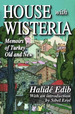House with Wisteria : Memoirs of Turkey Old and New