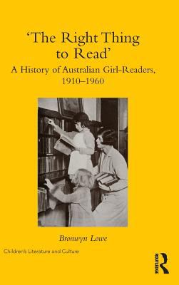 'the Right Thing to Read' : A History of Australian Girl-Readers, 1910-1960