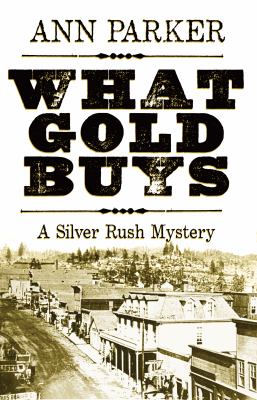What Gold Buys : A Silver Rush Mystery