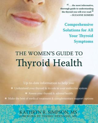 The Women's Guide to Thyroid Health : Comprehensive Solutions for All Your Thyroid Symptoms