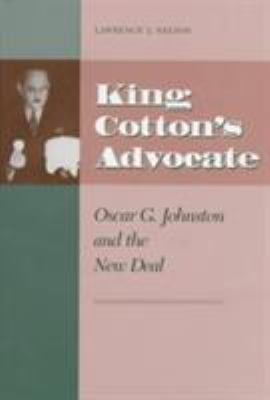 King Cotton's Advocate : Oscar G. Johnston and the New Deal