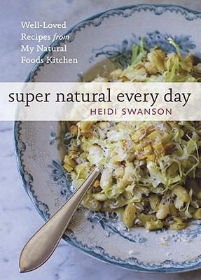 Super Natural Every Day : Well-Loved Recipes from My Natural Foods Kitchen [a Cookbook]