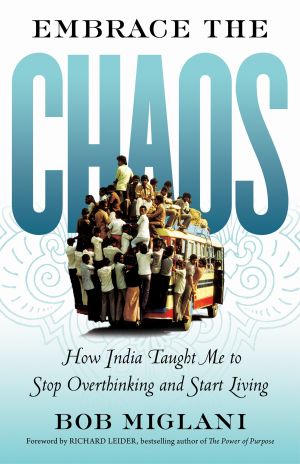 Embrace the Chaos : How India Taught Me to Stop Overthinking and Start Living