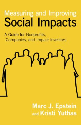 Measuring and Improving Social Impacts : A Guide for Nonprofits, Companies, and Impact Investors
