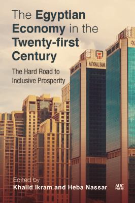 The Egyptian Economy in the Twenty-First Century : The Hard Road to Inclusive Prosperity