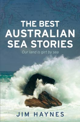 The Best Australian Sea Stories : Our Land Is Girt by Sea
