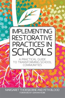 Implementing Restorative Practices in Schools : A Practical Guide to Transforming School Communities