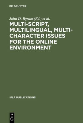 Multi-script, Multilingual, Multi-character Issues for the Online Environment : Proceedings of a Workshop Sponsored by the IFLA Section on Cataloguing, Istanbul, Turkey, August 24 1995