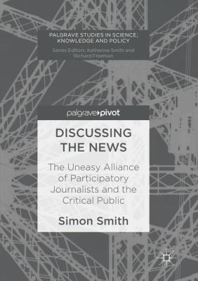 Discussing the News : The Uneasy Alliance of Participatory Journalists and the Critical Public