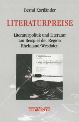 Literaturpreise : Literaturpolitik und Literatur Am Beispiel der Region Rheinland/Westfalen