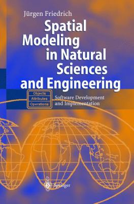 Spatial Modeling in Natural Sciences and Engineering : Software Development and Implementation