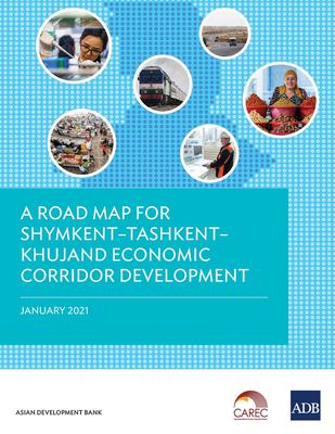A Road Map for ShymkentÐTashkentÐKhujand Economic Corridor Development