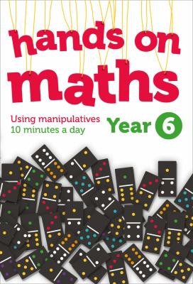 Year 6 Hands-On Maths: 10 Minutes of Concrete Manipulatives a Day for Maths Mastery (Hands-on Maths)