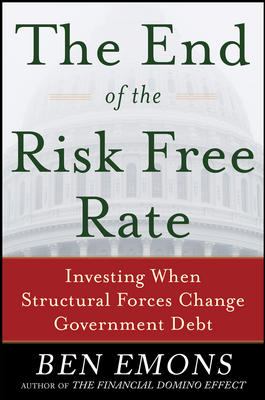 The End of the Risk-Free Rate: Investing When Structural Forces Change Government Debt : Investing When Structural Forces Change Government Debt