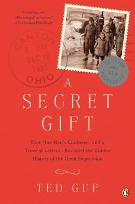 A Secret Gift : How One Man's Kindness--And a Trove of Letters--Revealed the Hidden History of T He Great Depression