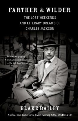 Farther and Wilder : The Lost Weekends and Literary Dreams of Charles Jackson