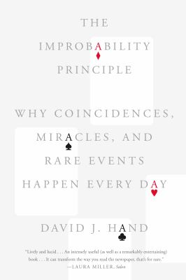 The Improbability Principle : Why Coincidences, Miracles, and Rare Events Happen Every Day