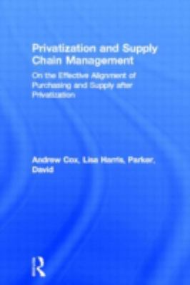 Privatization and Supply Chain Management : On the Effective Alignment of Purchasing and Supply after Privatization