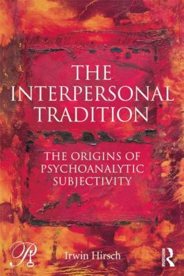 The Interpersonal Tradition : The Origins of Psychoanalytic Subjectivity